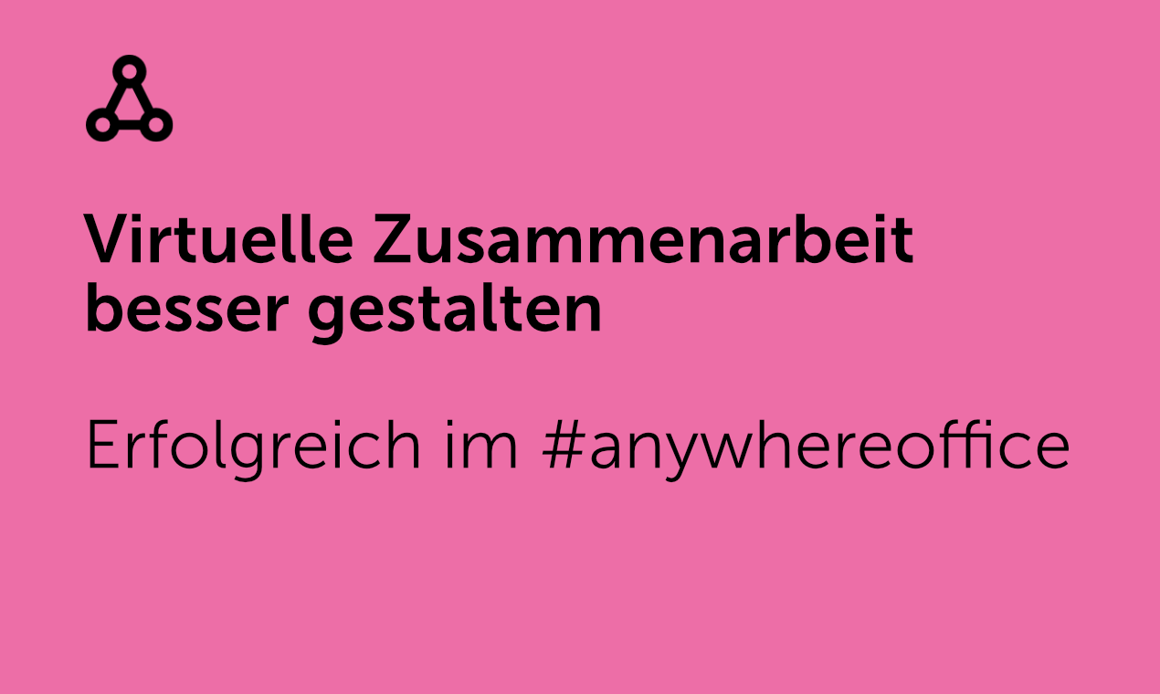 Virtuelle Zusammenarbeit besser gestalten: Erfolgreich im #anywhereoffice