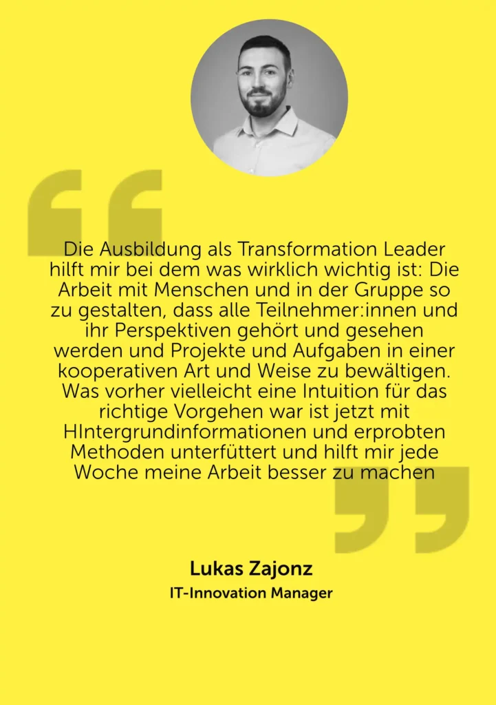 Erfahrungsbericht Lukas Zajonz (IT-Innovation Manager) zur Ausbildung als Transformation Leader: Fokus auf kooperative Problemlösung und Arbeit mit Menschen im Change Management.